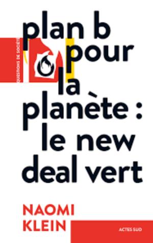 "Plan B pour la Planète: Le New Deal Vert , par Naomi Klein"